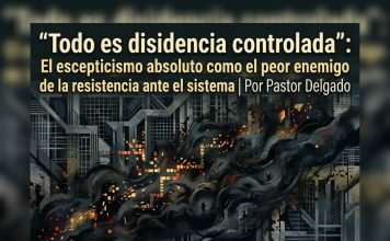 «Todo es disidencia controlada»: El escepticismo absoluto como el peor enemigo de la resistencia ante el sistema | Por Pastor Delgado Disidenciatodo