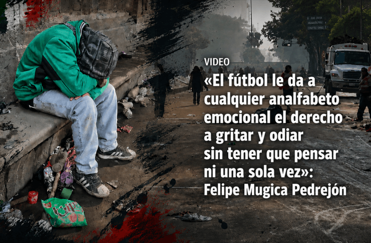 VIDEO «El fútbol le da a cualquier analfabeto emocional el derecho a gritar y odiar sin tener que pensar ni una sola vez»: Felipe Mugica Pedrejón Futboltn